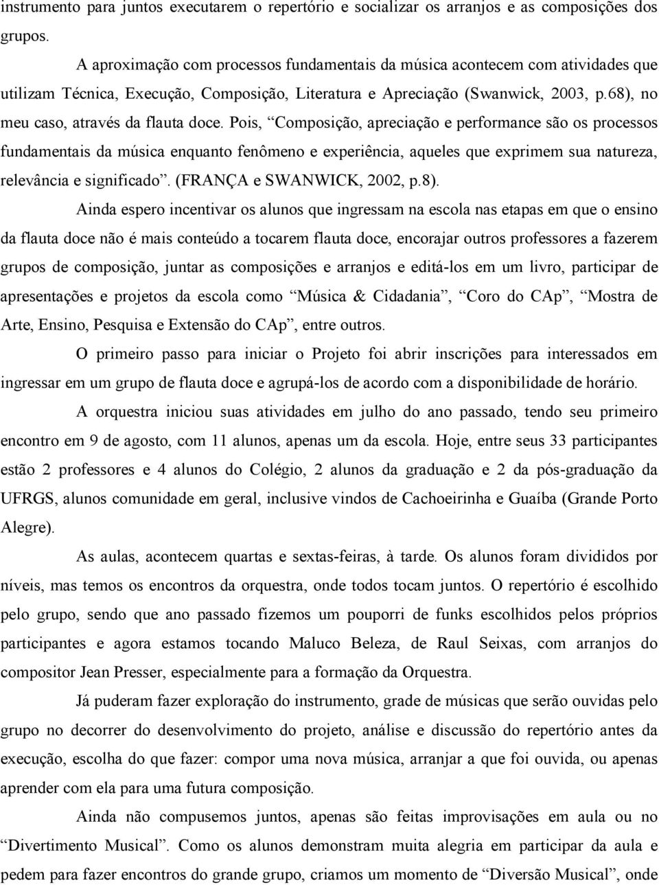 68), no meu caso, através da flauta doce.