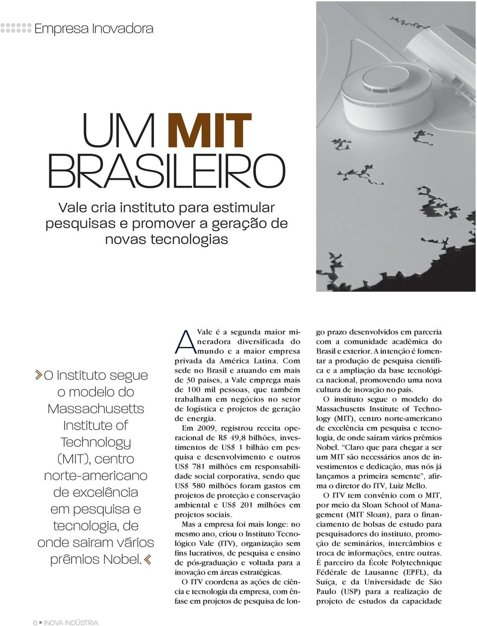 6 INOVA INDÚSTRIA A Vale é a segunda maior mineradora diversificada do mundo e a maior empresa privada da América Latina.