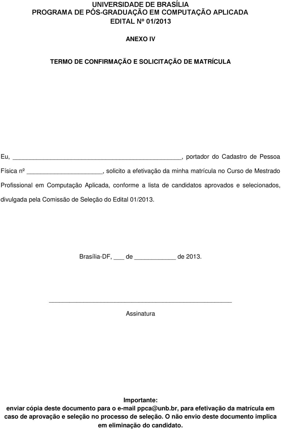 Cmissã de Seleçã d Edital 01/2013. Brasília-DF, de de 2013. Assinatura Imprtante: enviar cópia deste dcument para e-mail ppca@unb.