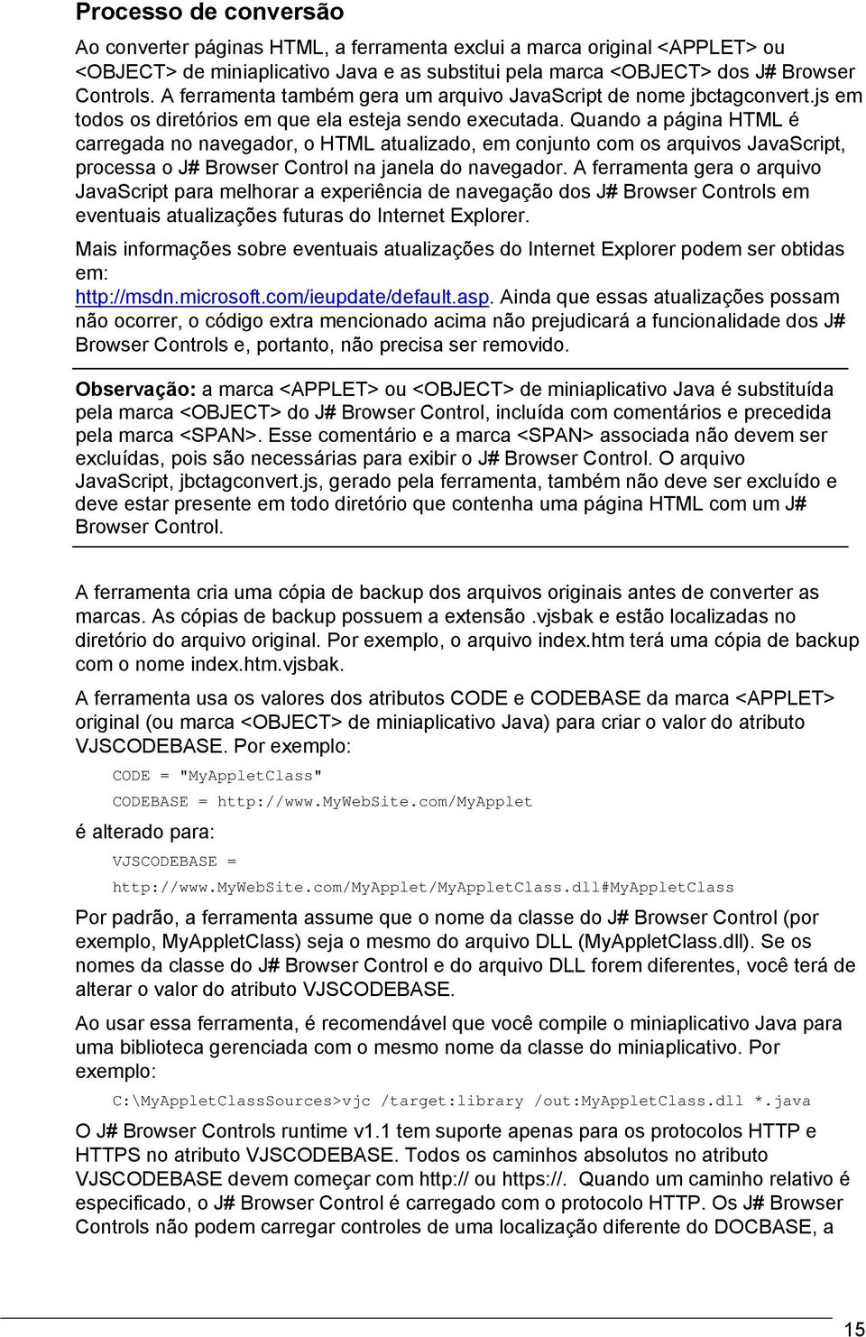 Quando a página HTML é carregada no navegador, o HTML atualizado, em conjunto com os arquivos JavaScript, processa o J# Browser Control na janela do navegador.