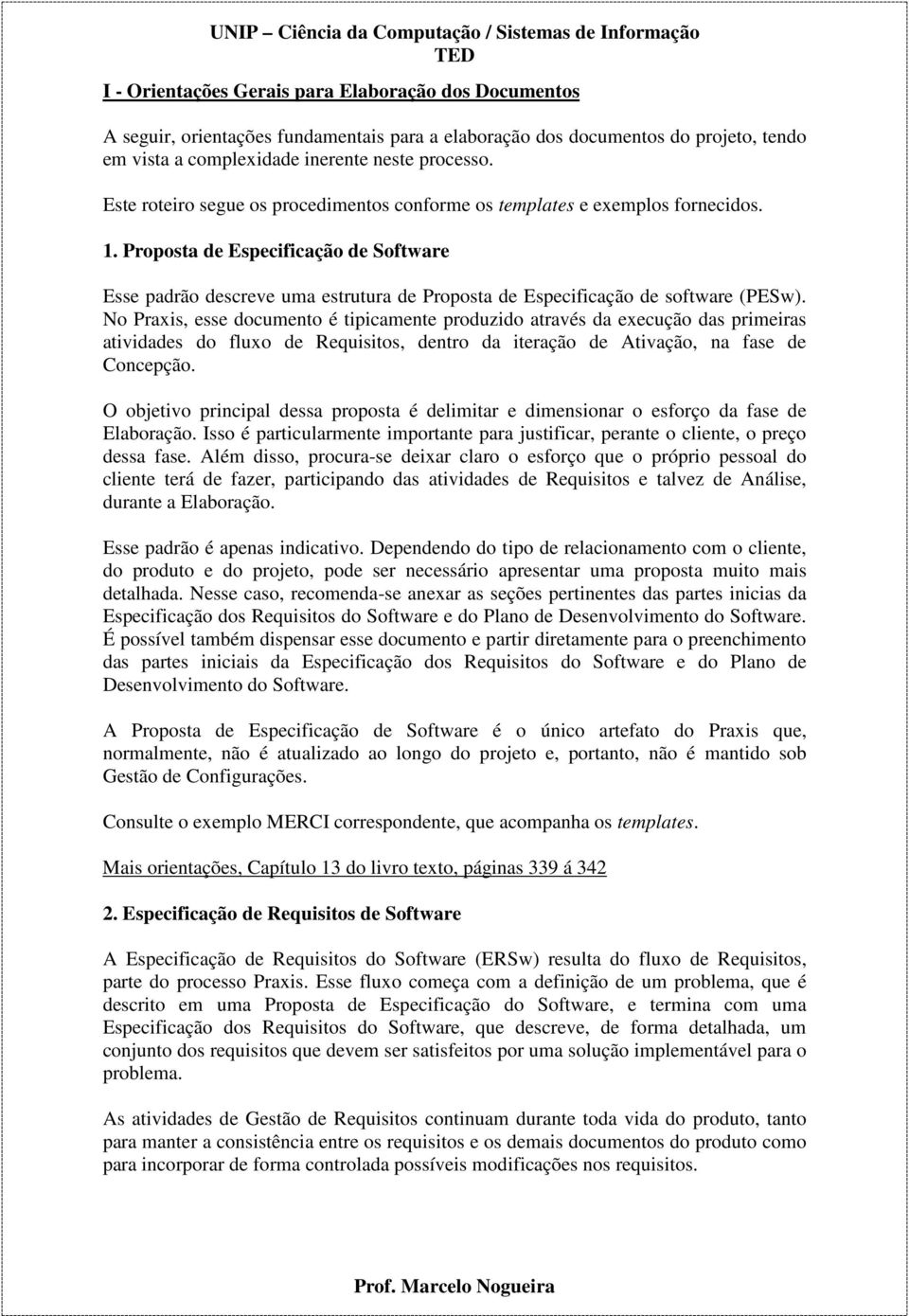 Proposta de Especificação de Software Esse padrão descreve uma estrutura de Proposta de Especificação de software (PESw).