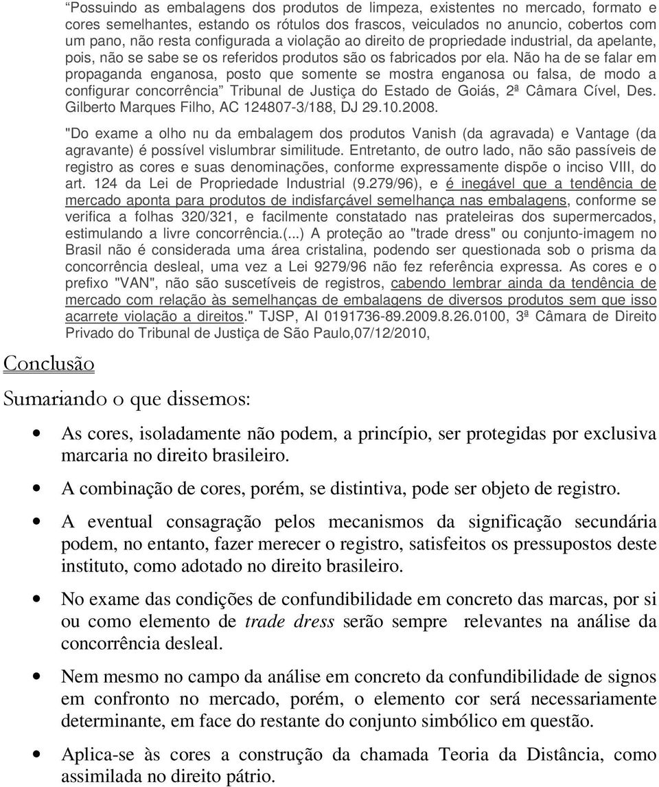 Não ha de se falar em propaganda enganosa, posto que somente se mostra enganosa ou falsa, de modo a configurar concorrência Tribunal de Justiça do Estado de Goiás, 2ª Câmara Cível, Des.