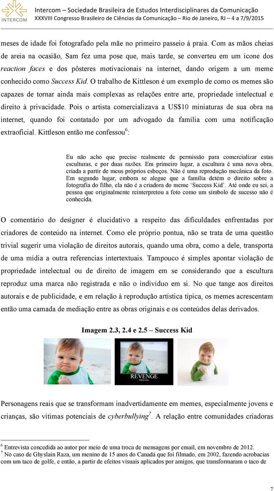 Success Kid. O trabalho de Kittleson é um exemplo de como os memes são capazes de tornar ainda mais complexas as relações entre arte, propriedade intelectual e direito à privacidade.