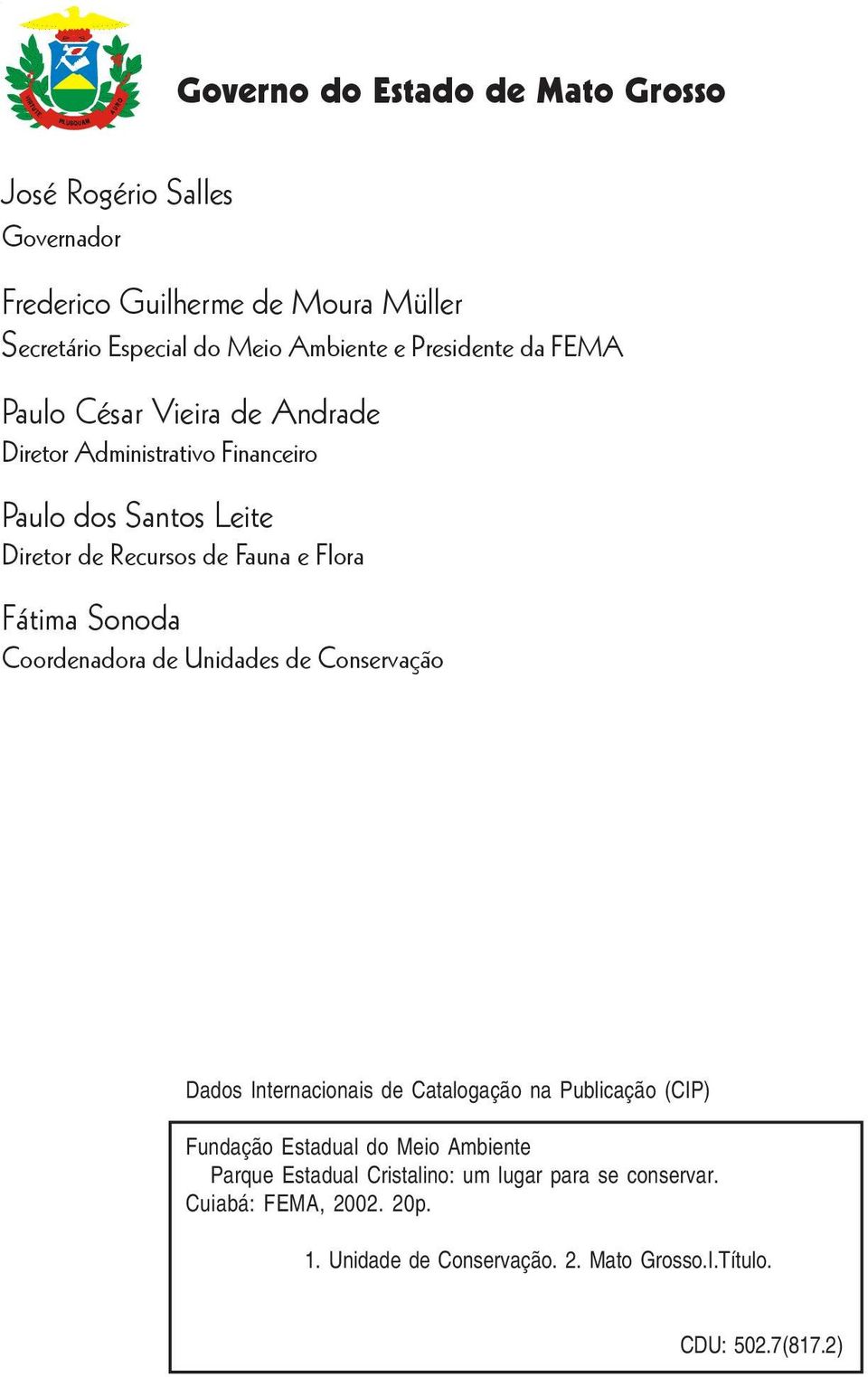 Fátima Sonoda Coordenadora de Unidades de Conservação Dados Internacionais de Catalogação na Publicação (CIP) Fundação Estadual do Meio Ambiente