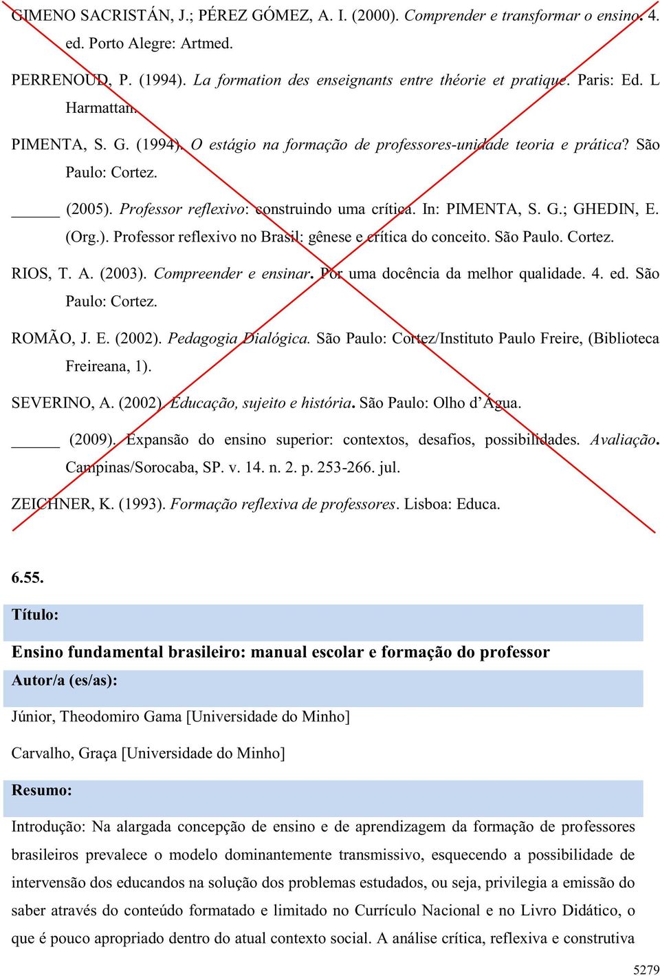 G.; GHEDIN, E. (Org.). Professor reflexivo no Brasil: gênese e crítica do conceito. São Paulo. Cortez. RIOS, T. A. (2003). Compreender e ensinar. Por uma docência da melhor qualidade. 4. ed.