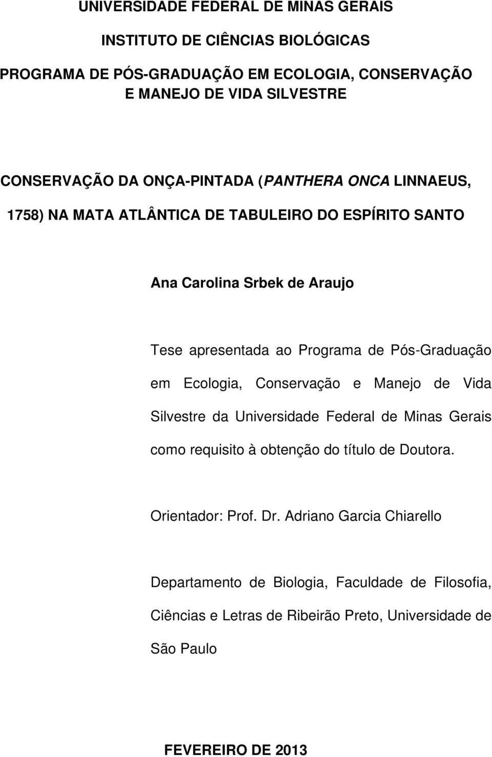 Pós-Graduação em Ecologia, Conservação e Manejo de Vida Silvestre da Universidade Federal de Minas Gerais como requisito à obtenção do título de Doutora.