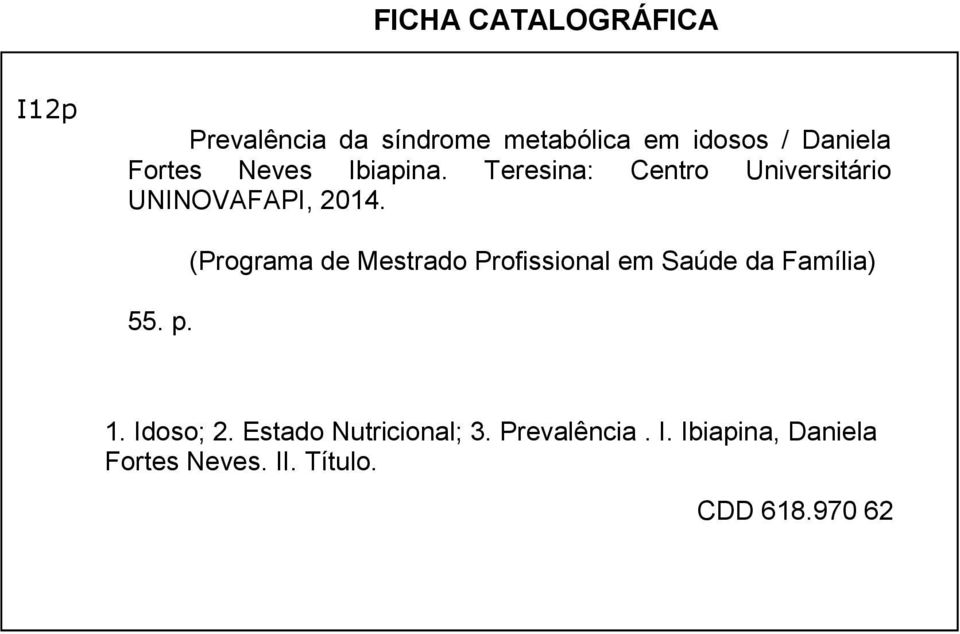 (Programa de Mestrado Profissional em Saúde da Família) 1. Idoso; 2.