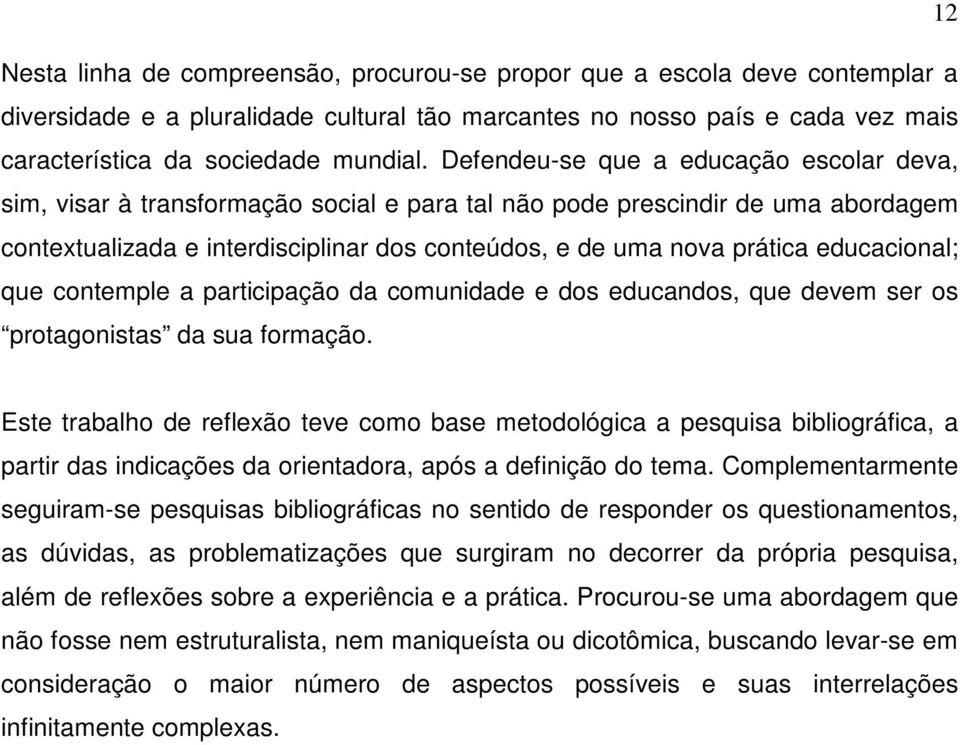 educacional; que contemple a participação da comunidade e dos educandos, que devem ser os protagonistas da sua formação.