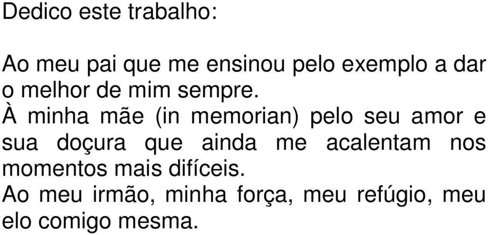 À minha mãe (in memorian) pelo seu amor e sua doçura que ainda