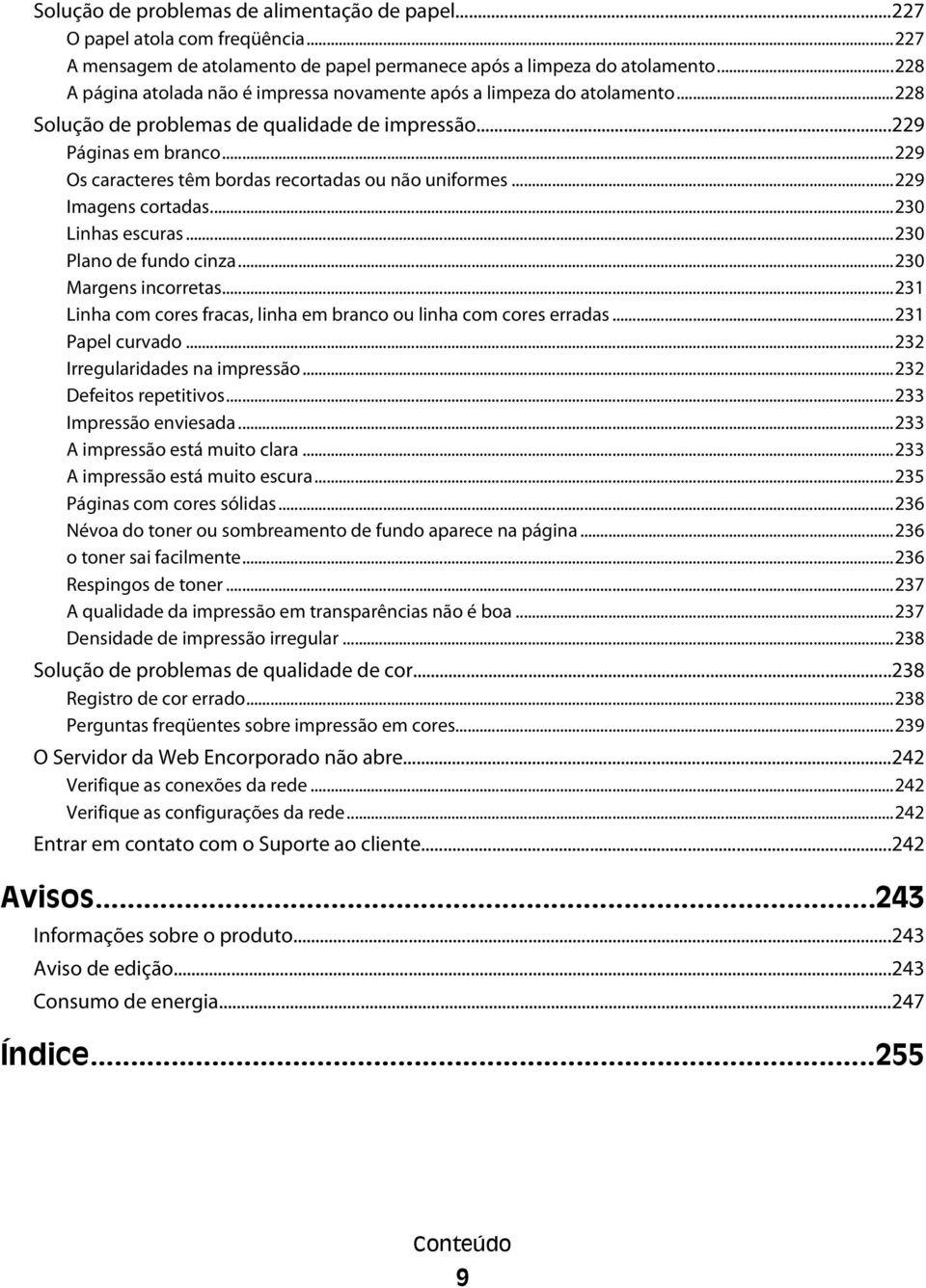 ..229 Os caracteres têm bordas recortadas ou não uniformes...229 Imagens cortadas...230 Linhas escuras...230 Plano de fundo cinza...230 Margens incorretas.