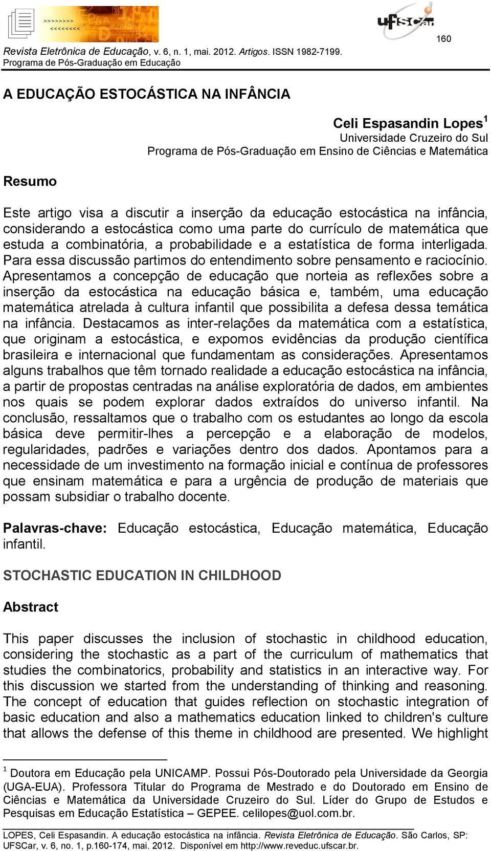 Para essa discussão partimos do entendimento sobre pensamento e raciocínio.