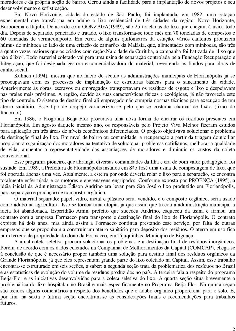 Itajubi. De acordo com GONZAGA(1989), são 25 toneladas de lixo que chegam à usina todo dia.