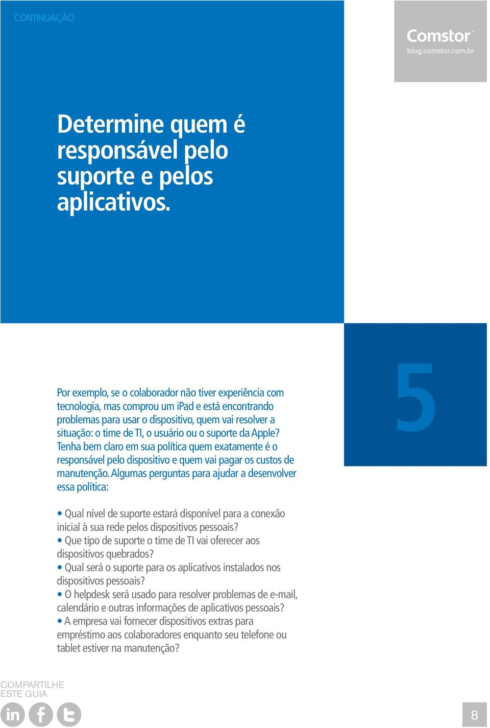 o suporte da Apple? Tenha bem claro em sua política quem exatamente é o responsável pelo dispositivo e quem vai pagar os custos de manutenção.