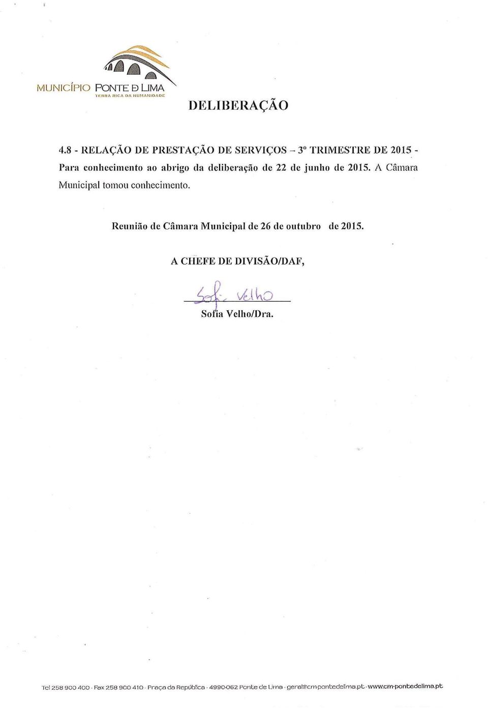 junho de 2015. A Câmara Municipal tomou conhecimento. Reunião de Câmara Municipal de 26 de outubro de 2015.