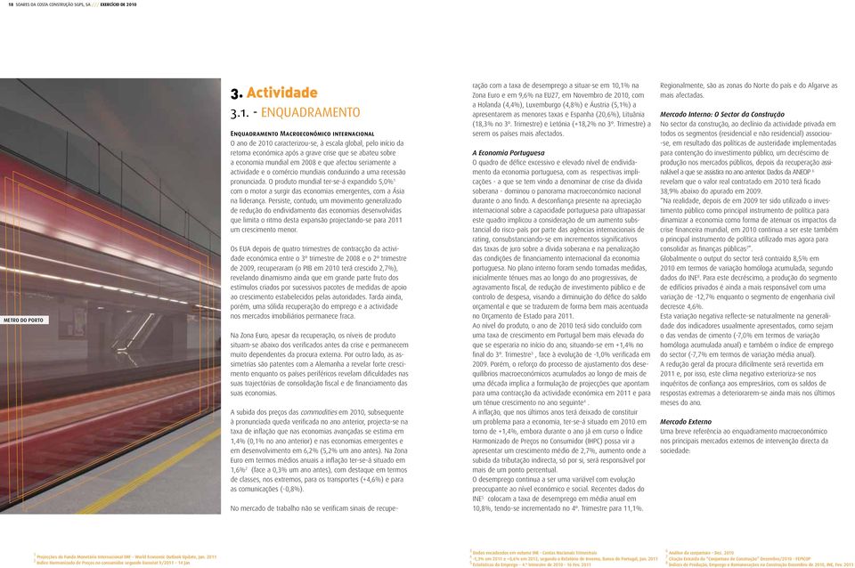 pronunciada. O produto mundial ter-se-á expandido 5,0% 1 com o motor a surgir das economias emergentes, com a Ásia na liderança.