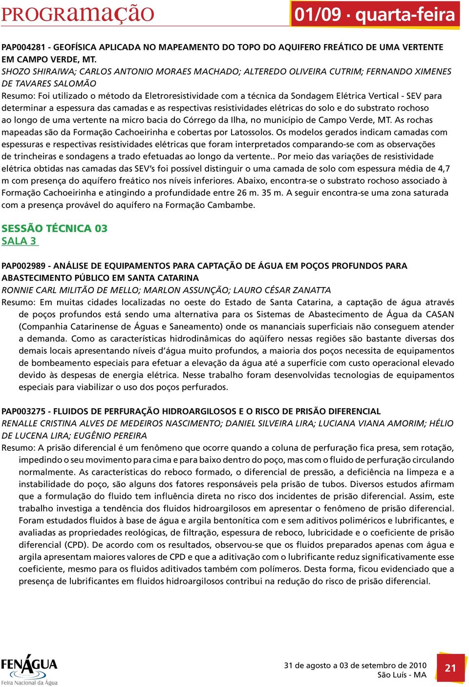 Vertical - SEV para determinar a espessura das camadas e as respectivas resistividades elétricas do solo e do substrato rochoso ao longo de uma vertente na micro bacia do Córrego da Ilha, no