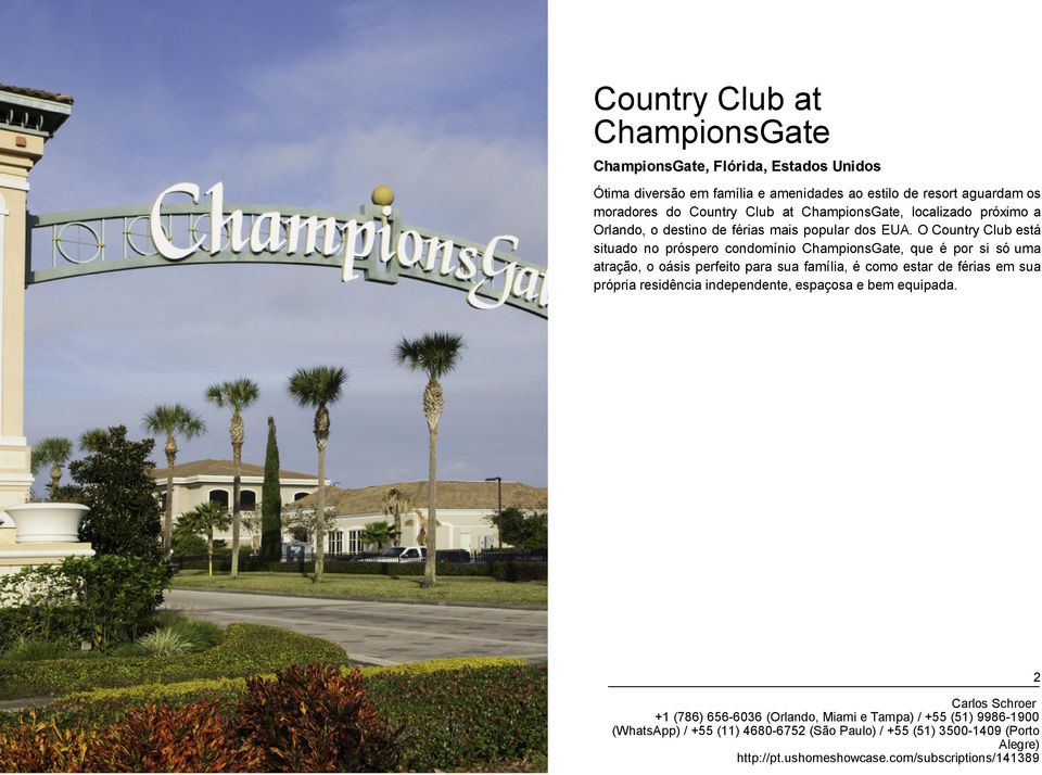 O Country Club está situado no próspero condomínio ChampionsGate, que é por si só uma atração, o oásis perfeito para sua família, é como estar de férias