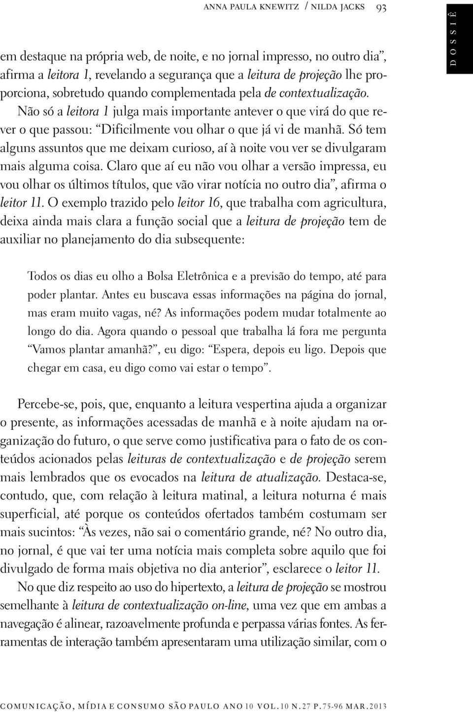 Só tem alguns assuntos que me deixam curioso, aí à noite vou ver se divulgaram mais alguma coisa.