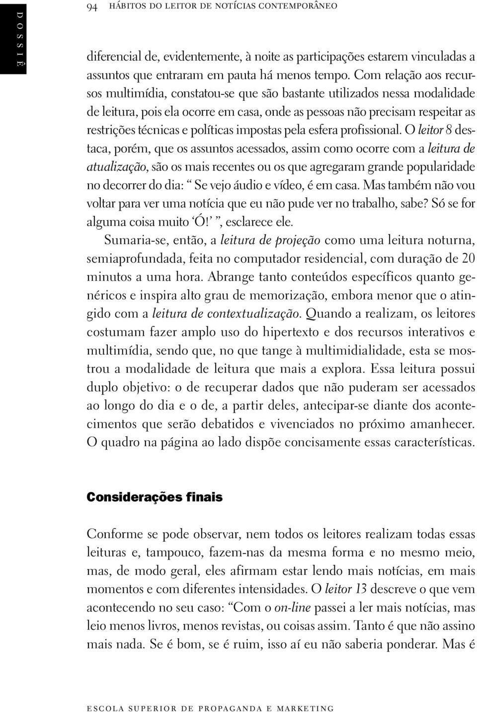 políticas impostas pela esfera profissional.