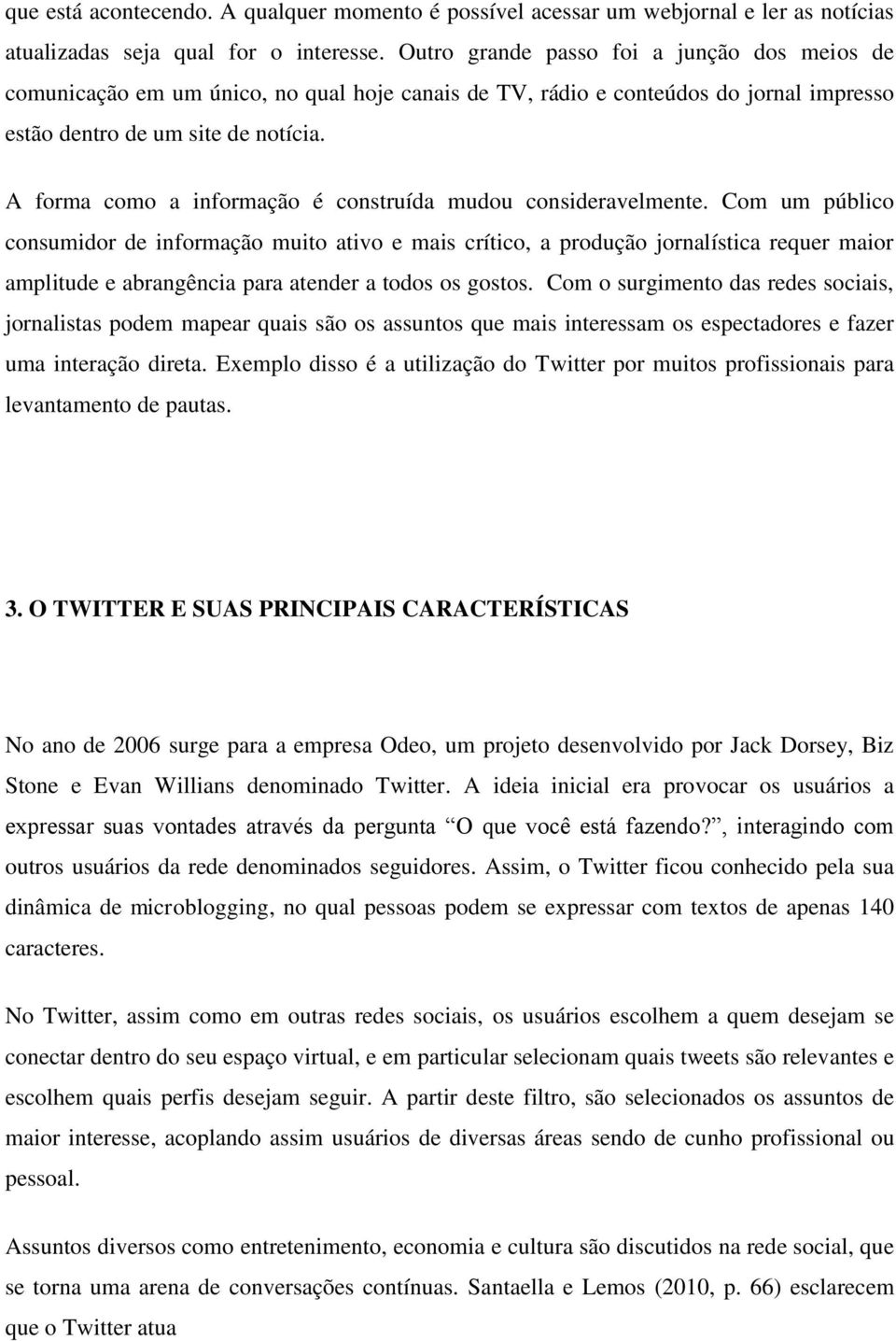 A forma como a informação é construída mudou consideravelmente.