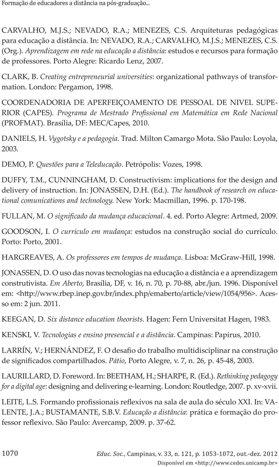 Creating entrepreneurial universities: organizational pathways of transformation. London: Pergamon, 1998. COORDENADORIA DE APERFEIÇOAMENTO DE PESSOAL DE NIVEL SUPE- RIOR (CAPES).