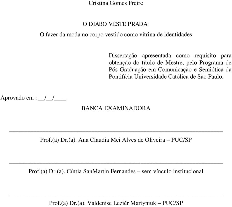 Pontifícia Universidade Católica de São Paulo. Aprovado em : / / BANCA EXAMINADORA Prof.(a) 