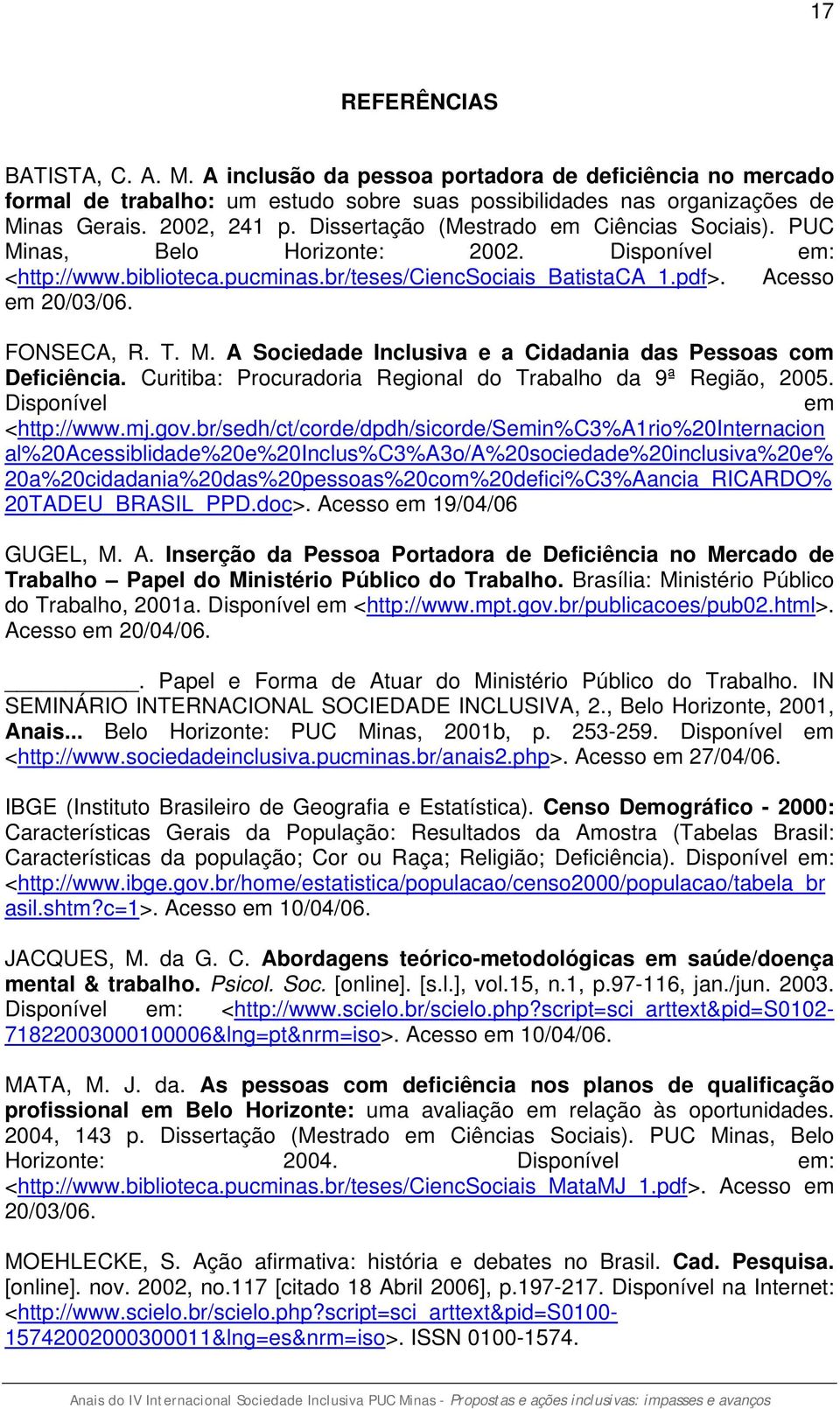 M. A Sociedade Inclusiva e a Cidadania das Pessoas com Deficiência. Curitiba: Procuradoria Regional do Trabalho da 9ª Região, 2005. Disponível em <http://www.mj.gov.