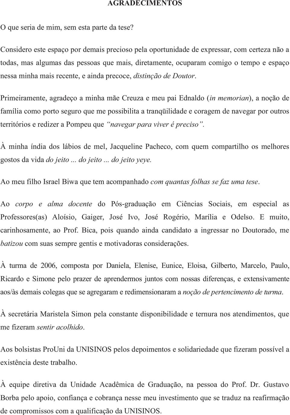 recente, e ainda precoce, distinção de Doutor.