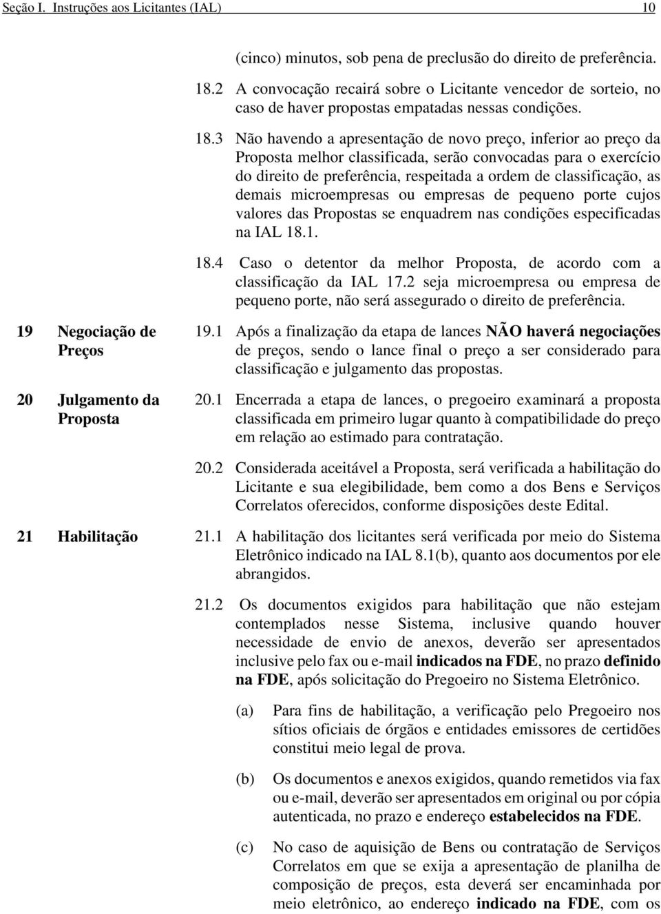 3 Não havendo a apresentação de novo preço, inferior ao preço da Proposta melhor classificada, serão convocadas para o exercício do direito de preferência, respeitada a ordem de classificação, as