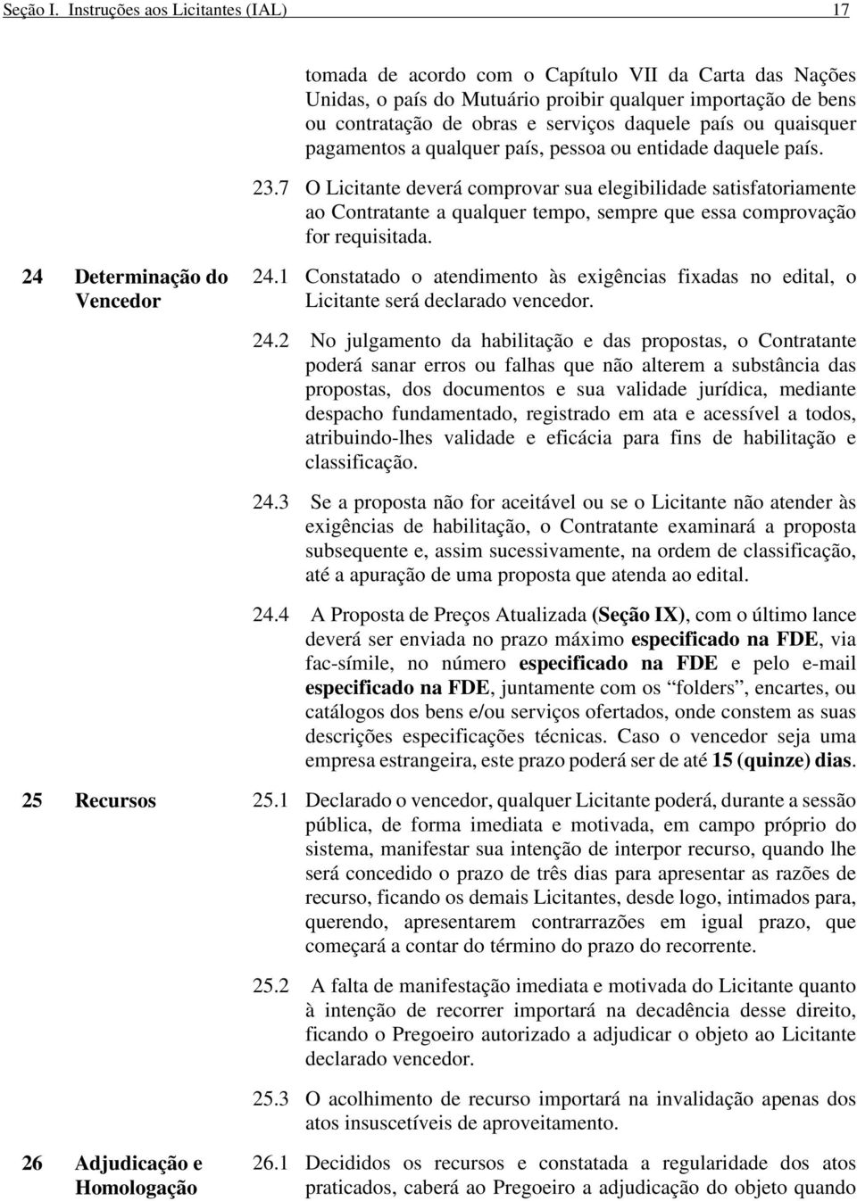 obras e serviços daquele país ou quaisquer pagamentos a qualquer país, pessoa ou entidade daquele país. 23.