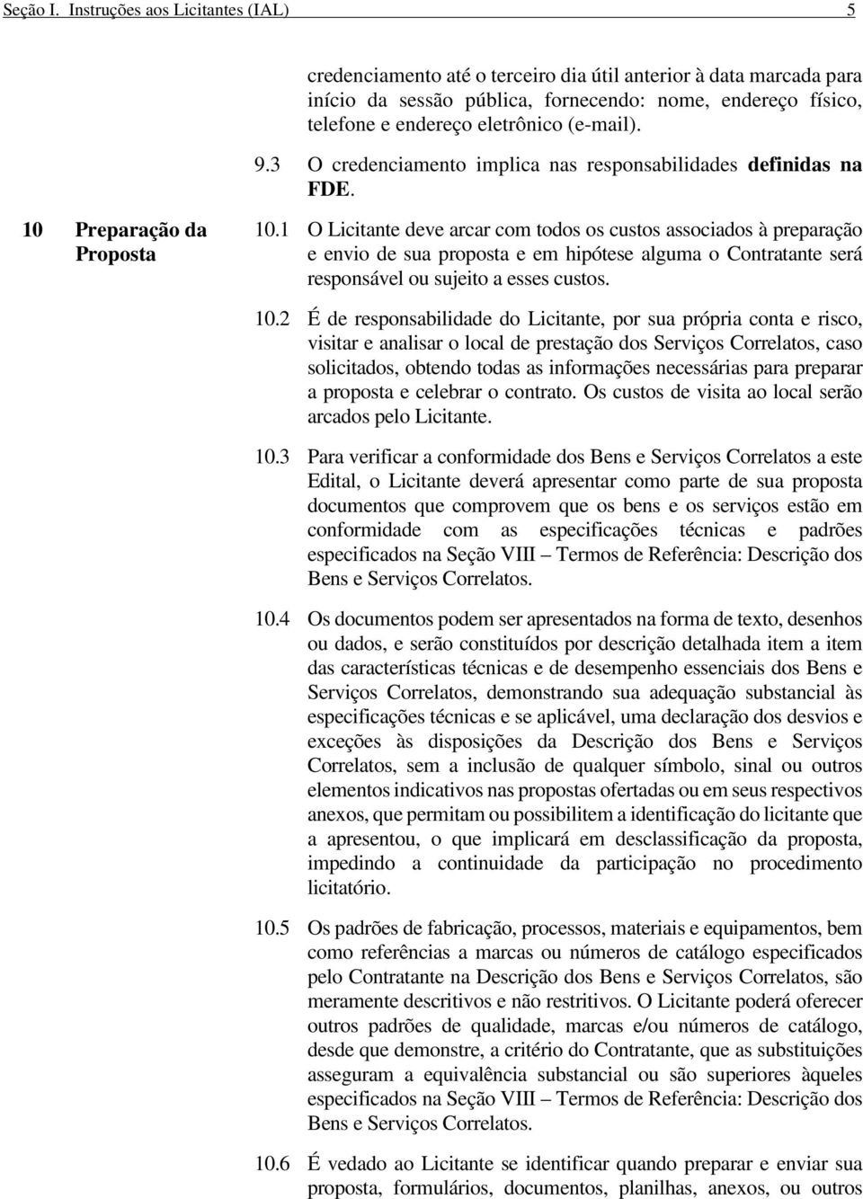 (e-mail). 9.3 O credenciamento implica nas responsabilidades definidas na FDE. 10 Preparação da Proposta 10.