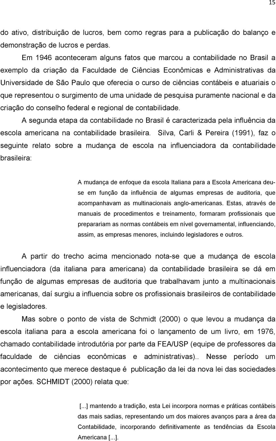 ciências contábeis e atuariais o que representou o surgimento de uma unidade de pesquisa puramente nacional e da criação do conselho federal e regional de contabilidade.