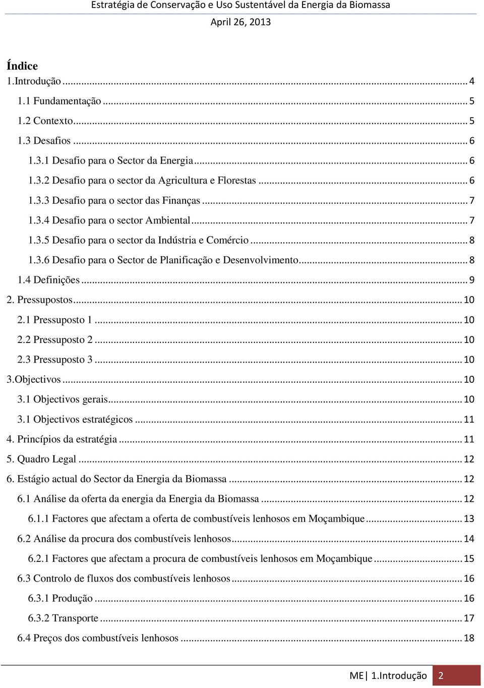 Pressupostos... 10 2.1 Pressuposto 1... 10 2.2 Pressuposto 2... 10 2.3 Pressuposto 3... 10 3.Objectivos... 10 3.1 Objectivos gerais... 10 3.1 Objectivos estratégicos... 11 4. Princípios da estratégia.