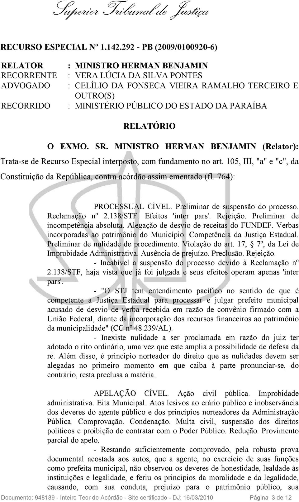 ESTADO DA PARAÍBA RELATÓRIO O EXMO. SR. MINISTRO HERMAN BENJAMIN (Relator): Trata-se de Recurso Especial interposto, com fundamento no art.