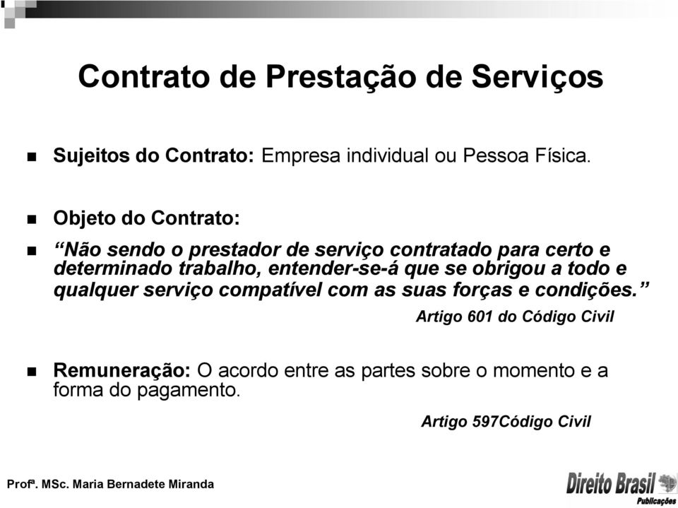 entender-se-á que se obrigou a todo e qualquer serviço compatível com as suas forças e condições.