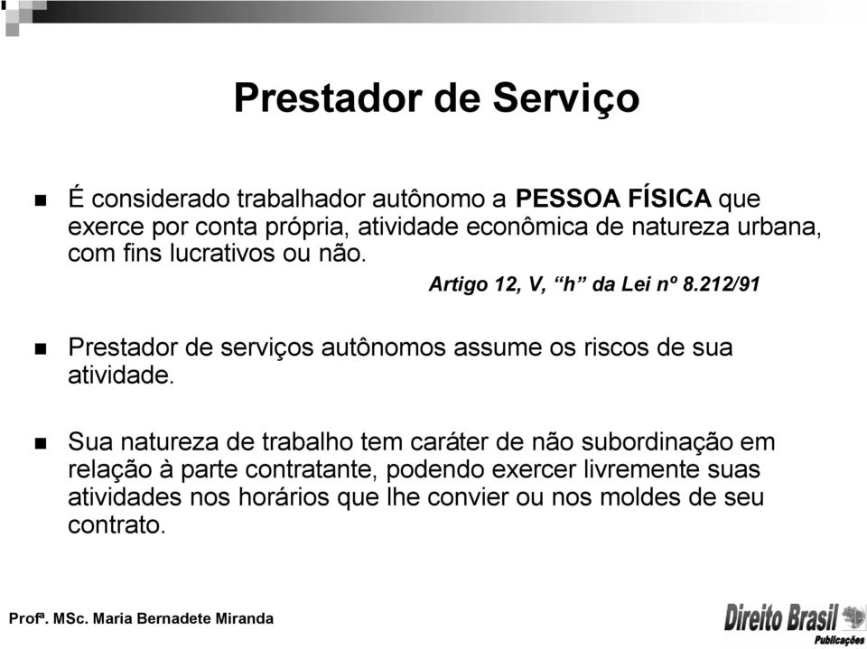 212/91 Prestador de serviços autônomos assume os riscos de sua atividade.