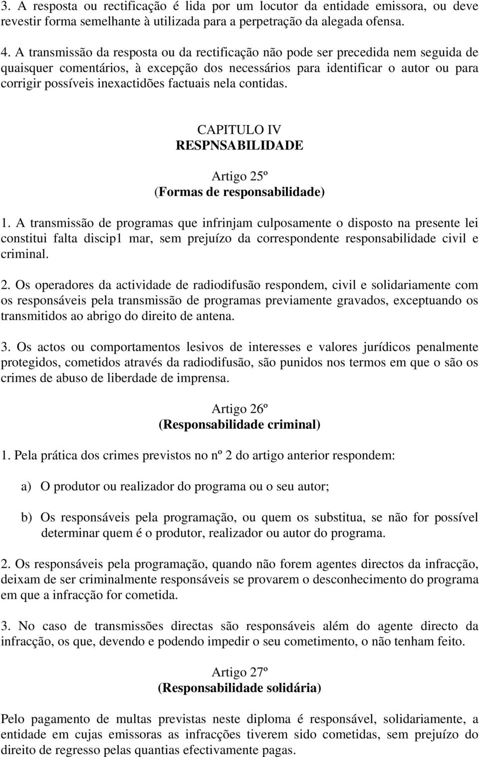 factuais nela contidas. CAPITULO IV RESPNSABILIDADE Artigo 25º (Formas de responsabilidade) 1.