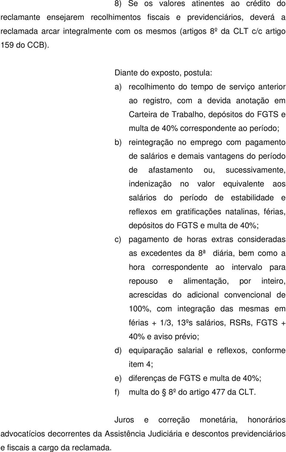 reintegração no emprego com pagamento de salários e demais vantagens do período de afastamento ou, sucessivamente, indenização no valor equivalente aos salários do período de estabilidade e reflexos