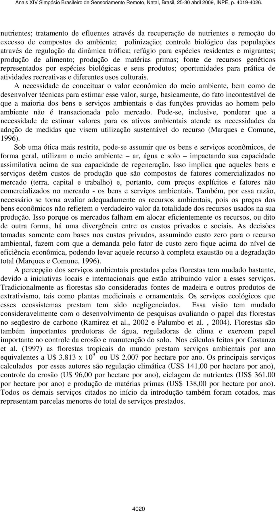 oportunidades para prática de atividades recreativas e diferentes usos culturais.