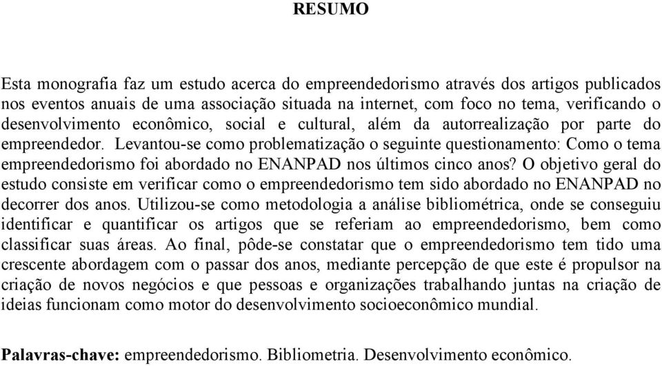 Levantou-se como problematização o seguinte questionamento: Como o tema empreendedorismo foi abordado no ENANPAD nos últimos cinco anos?