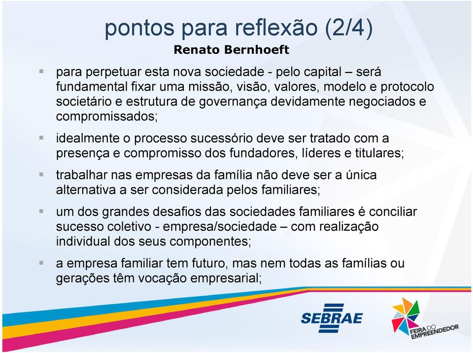 titulares; trabalhar nas empresas da família não deve ser a única alternativa a ser considerada pelos familiares; um dos grandes desafios das sociedades familiares é conciliar