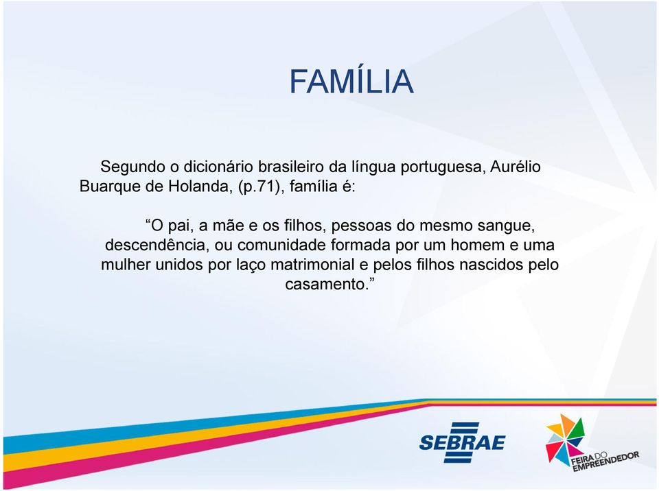 71), família é: O pai, a mãe e os filhos, pessoas do mesmo sangue,