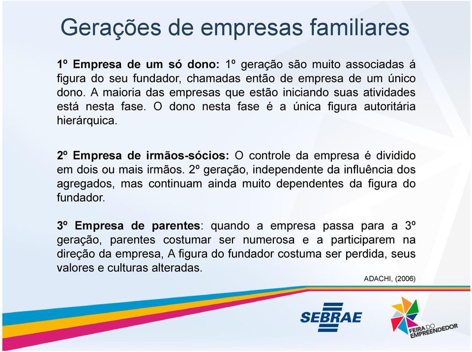 2º Empresa de irmãos-sócios: O controle da empresa é dividido em dois ou mais irmãos.