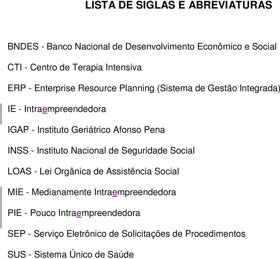 Geriátrico Afonso Pena INSS - Instituto Nacional de Seguridade Social LOAS - Lei Orgânica de Assistência Social MIE -