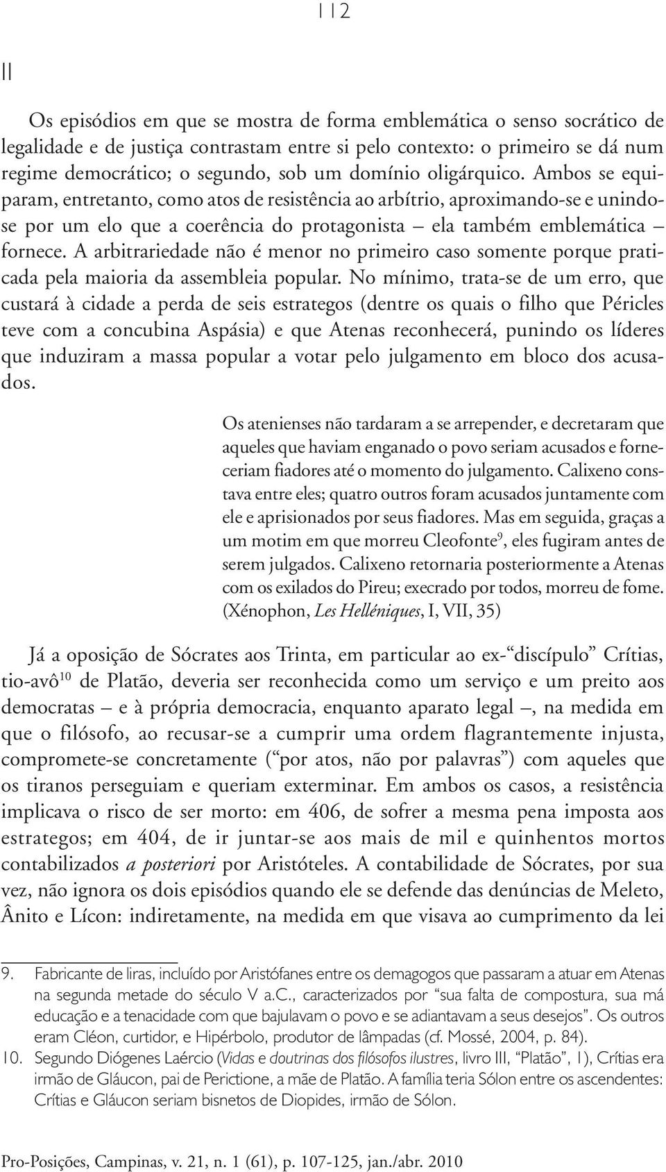 A arbitrariedade não é menor no primeiro caso somente porque praticada pela maioria da assembleia popular.