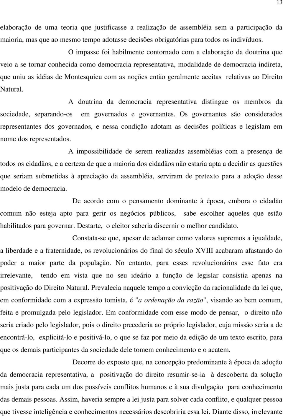 com as noções então geralmente aceitas relativas ao Direito Natural. A doutrina da democracia representativa distingue os membros da sociedade, separando-os em governados e governantes.