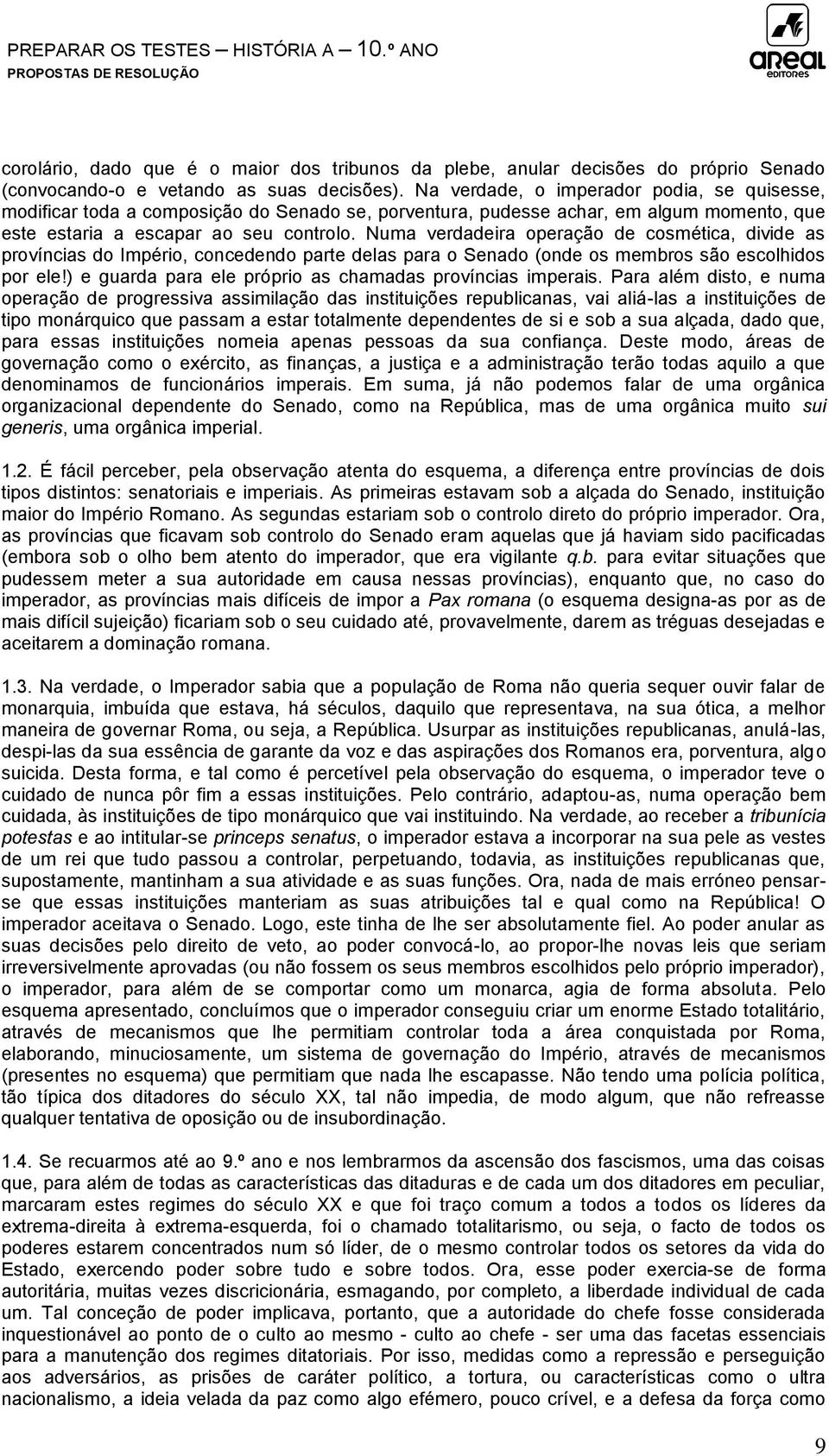 Numa verdadeira operação de cosmética, divide as províncias do Império, concedendo parte delas para o Senado (onde os membros são escolhidos por ele!