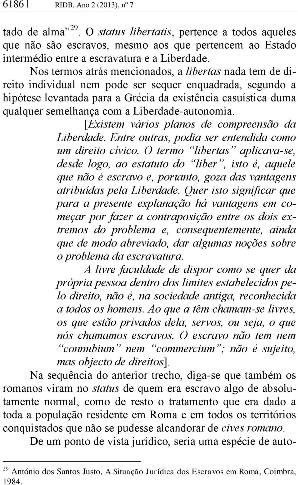 com a Liberdade-autonomia. [Existem vários planos de compreensão da Liberdade. Entre outras, podia ser entendida como um direito cívico.