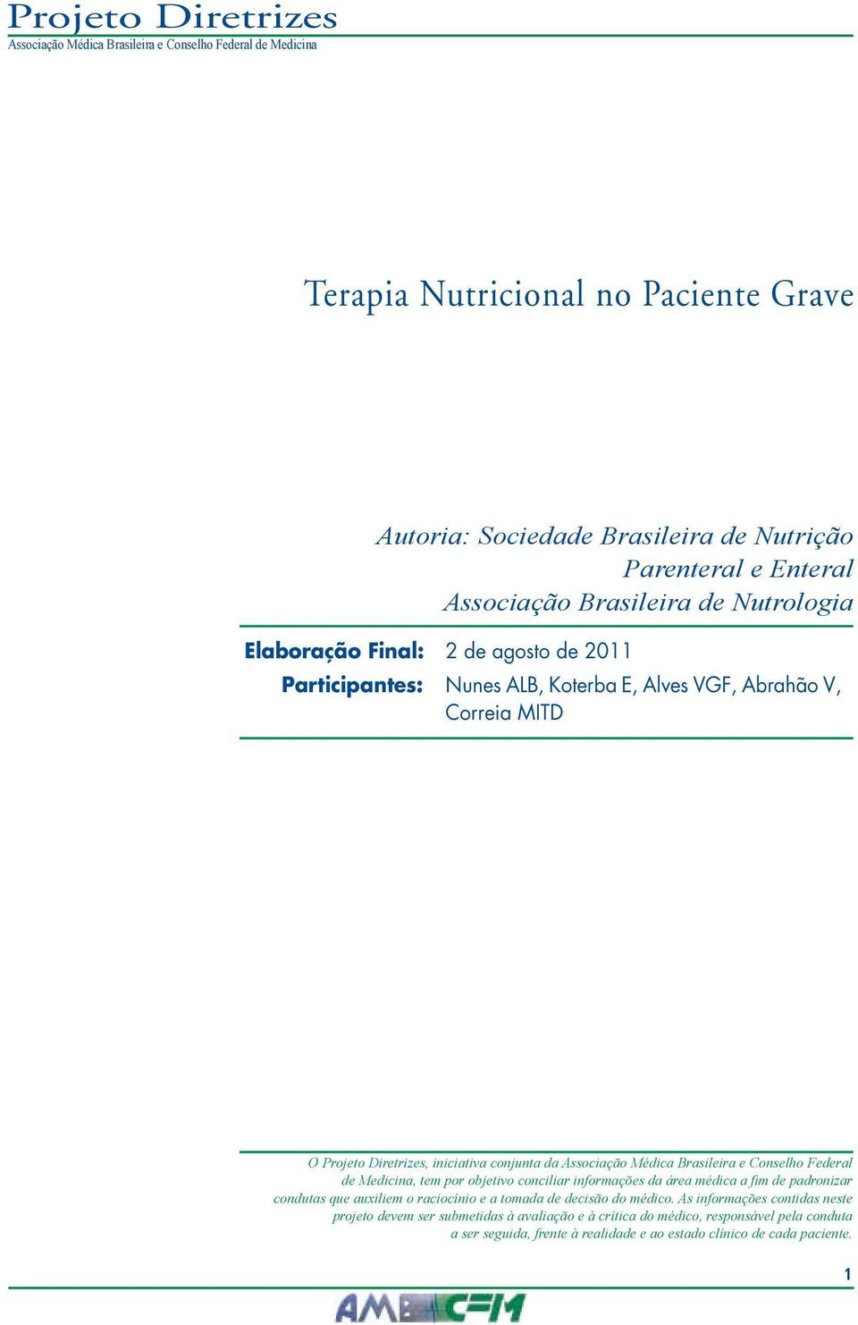 de Medicina, tem por objetivo conciliar informações da área médica a fim de padronizar condutas que auxiliem o raciocínio e a tomada de decisão do médico.