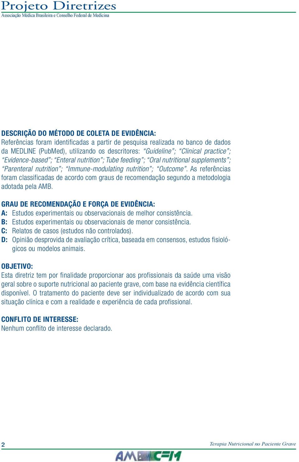 As referências foram classificadas de acordo com graus de recomendação segundo a metodologia adotada pela AMB.